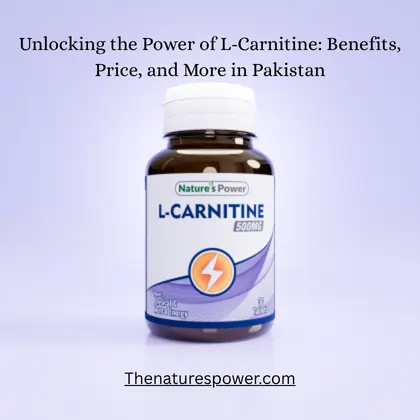 Unlocking the Power of L-Carnitine: Benefits, Price, and More in Pakistan